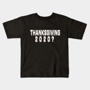 Thanksgiving 2020? Kids T-Shirt